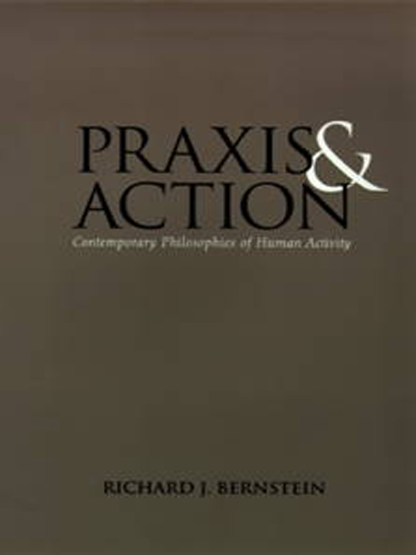 Richard J Bernstein PRAXIS AND ACTION CONTEMPORARY PHILOSOPHIES OF HUMAN - photo 1