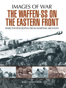 Bob Carruthers - The Waffen SS on the Eastern Front: A Photographic Record of the Waffen SS in the East (Images of War)