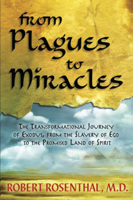 Robert Rosenthal From Plagues to Miracles: The Transformational Journey of Exodus, From the Slavery of Ego to the Promised Land of Spirit