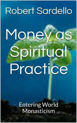 Robert Sardello Money as Spiritual Practice: Entering World Monasticism (School of Spiritual Psychology Archives Book 3)