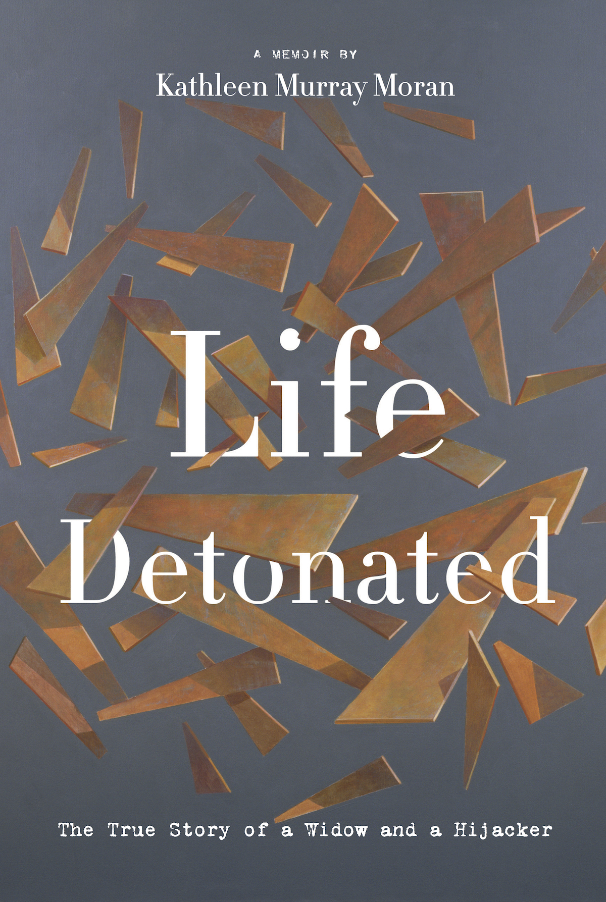 Life Detonated The True Story of a Widow and a Hijacker Kathleen Murray - photo 1