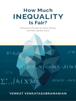 Venkat Venkatasubramanian - How Much Inequality Is Fair?: Mathematical Principles of a Moral, Optimal, and Stable Capitalist Society