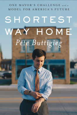 Buttigieg Shortest way home: One Mayors Challenge and a Model for Americas Future