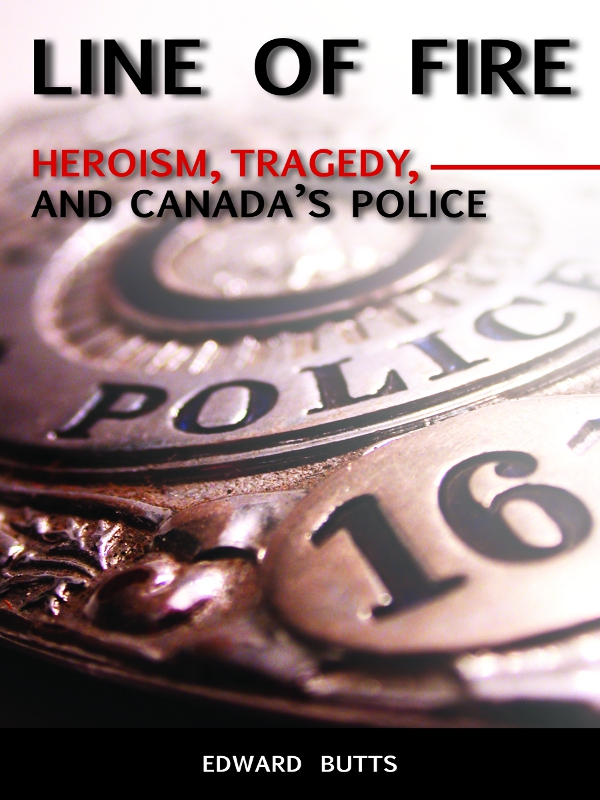 LINE OF FIRE HEROISM TRAGEDY AND CANADAS POLICE LINE OF FIRE HEROISM - photo 1