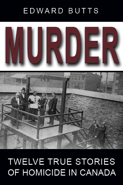 MURDER EDWARD BUTTS MURDER TWELVE TRUE STORIES OF HOMICIDE IN CANADA - photo 1