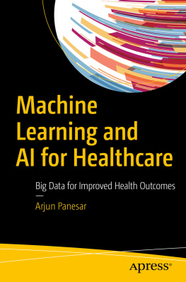 Arjun Panesar Machine Learning and AI for Healthcare: Big Data for Improved Health Outcomes