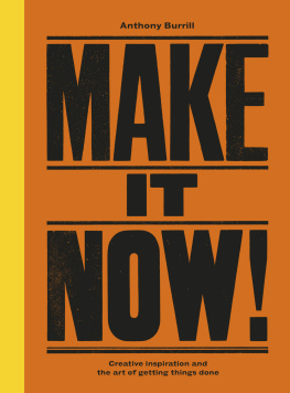 Burrill - Make it now! creative inspiration and the art of getting things done