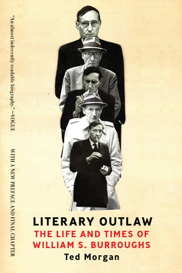 Literary Outlaw THE LIFE AND TIMES OF WILLIAM S BURROUGHS TED MORGAN W W - photo 1