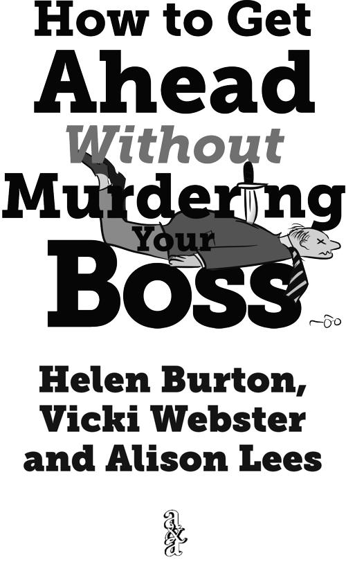 How to Get Ahead Without Murdering Your Boss First published in Australia in - photo 2