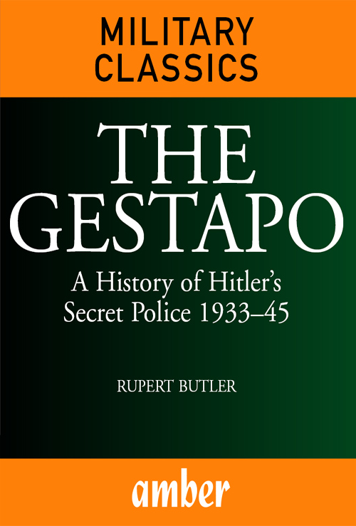 THE GESTAPO A History of Hitlers Secret Police 193345 RUPERT BUTLER This - photo 1