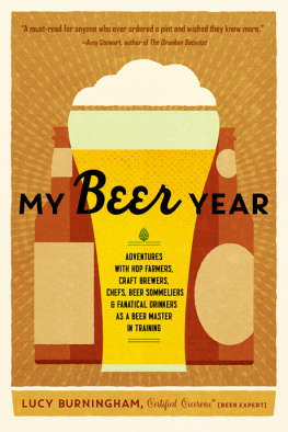 Burningham My beer year: adventures with hop farmers, craft brewers, chefs, beer sommeliers, and fanatical drinkers as a beer master in training