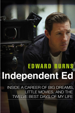 Burns Edward - Independent Ed: inside a career of big dreams, little movies, and the twelve best days of my life