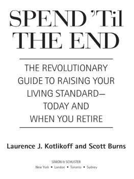 Burns Scott - Spend til the end: the revolutionary guide to raising your living standard--today and when you retire