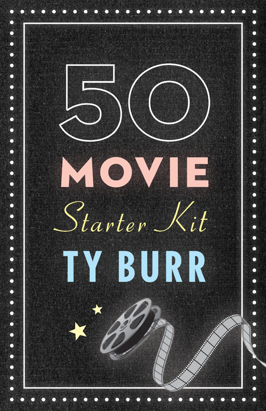 The 50 Movie Starter Kit What You Need to Know If You Want to Know What Youre - photo 1