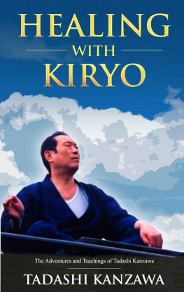 Tadashi Kanzawa - Healing with Kiryo: The Adventures and Teachings of Tadashi Kanzawa