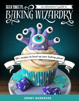 Burgesse Geek sweets: an adventurers guide to baking wizardry