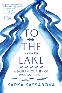 Kapka Kassabova To the Lake ; A Balkan Journey of War and Peace