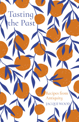 Jacqui Wood - Tasting the Past: Recipes from Antiquity