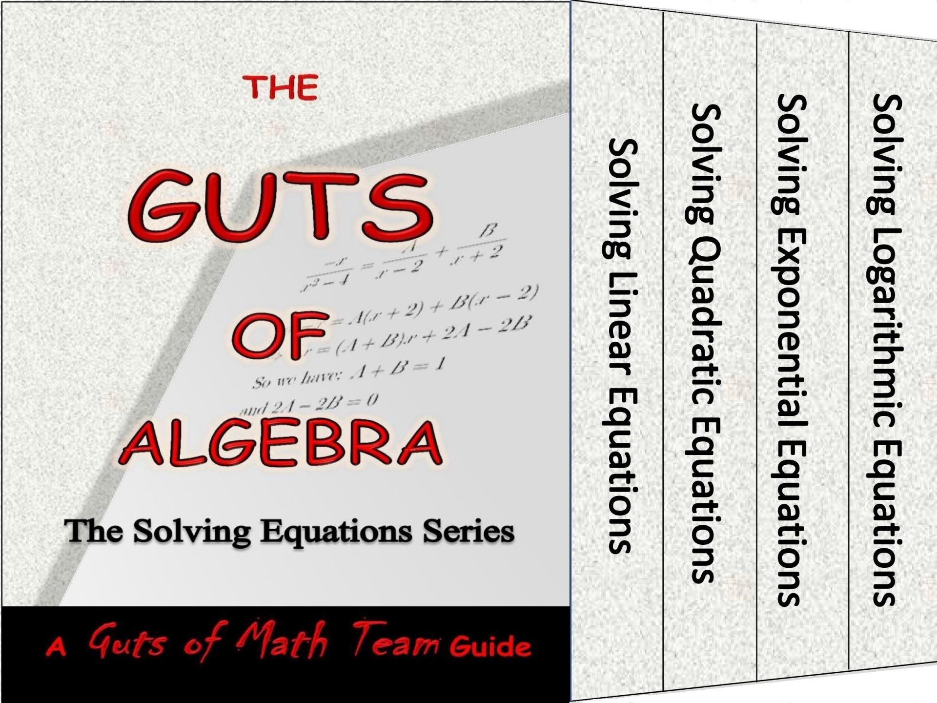 The Guts of Algebra The Solving Equations Series A Guts of Math Team Guide - photo 1