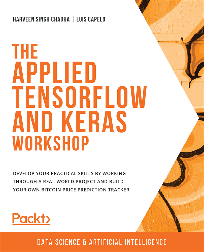 The Applied TensorFlow and Keras Workshop Develop your practical skills - photo 1