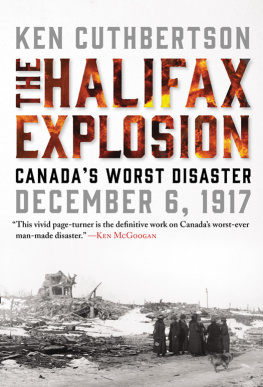 Ken Cuthbertson The Halifax Explosion : Canadas Worst Disaster December 6, 1917