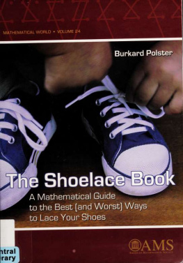 Burkard Polster - The Shoelace Book: A Mathematical Guide to the Best (And Worst) Ways to Lace Your Shoes