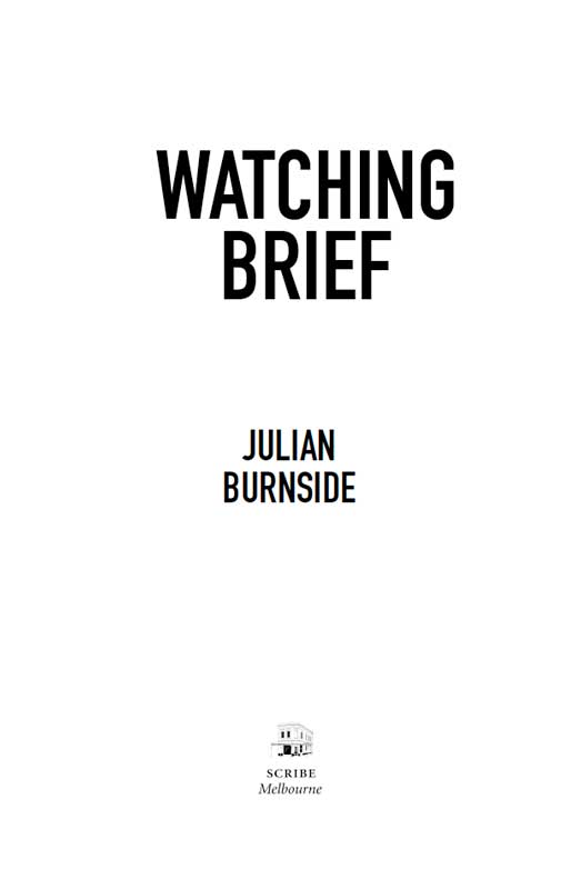 Scribe Publications WATCHING BRIEF Julian Burnside QC is an Australian - photo 1