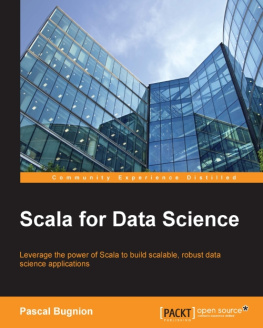 Bugnion Scala for data science leverage the power of Scala to build scalable, robust data science applications