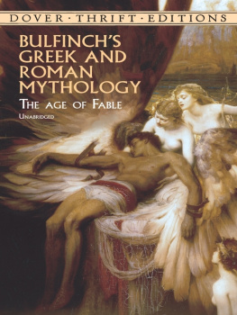 Bulfinch - Bulfinchs Greek and Roman Mythology: the Age of Fable