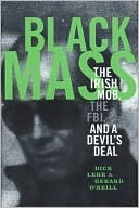 Bulger Whitey - Black Mass: The Irish Mob the Boston FBI and a Devils Deal