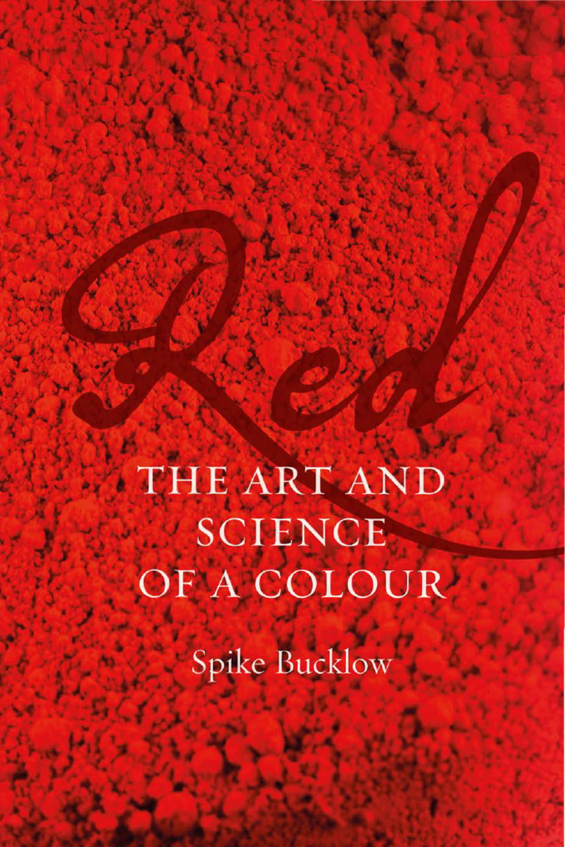 Red Red THE ART AND SCIENCE OF A COLOUR Spike Bucklow REAKTION BOOKS - photo 1