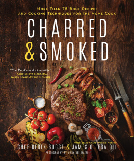 Bugge Derek - Charred & Smoked: More Than 75 Bold Recipes and Cooking Techniques for the Home Cook