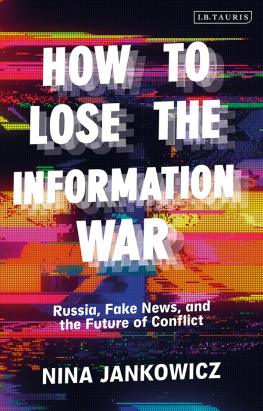 Nina Jankowicz How to Lose the Information War: Russia, Fake News, and the Future of Conflict