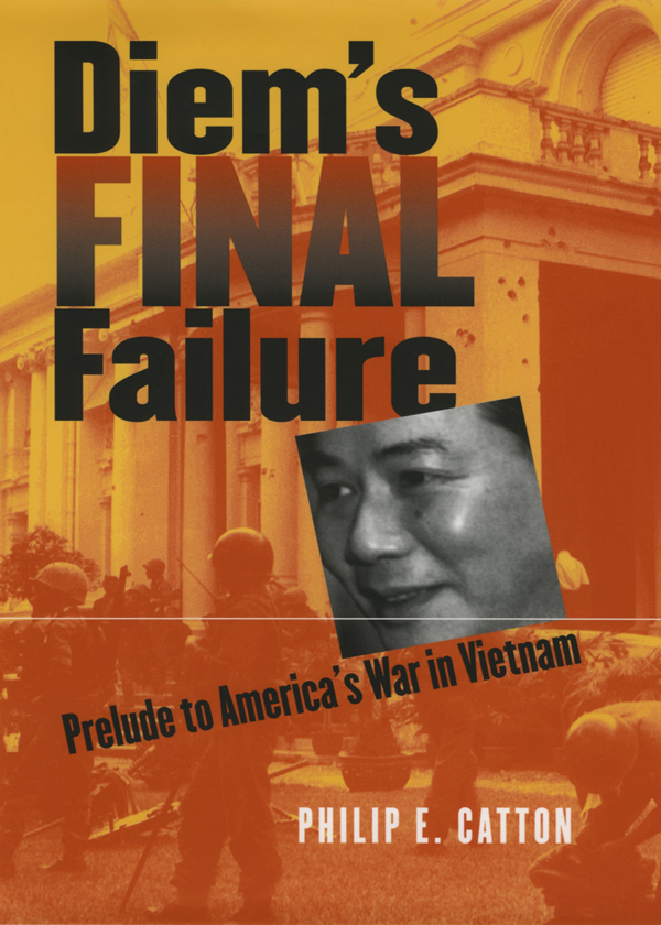 DIEMS FINAL FAILURE MODERN WAR STUDIES Theodore A Wilson General Editor - photo 1