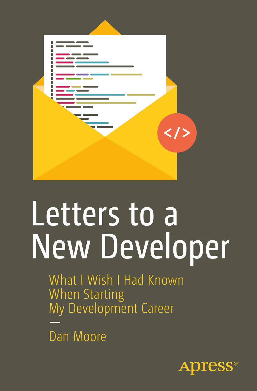 Dan Moore Letters to a New Developer What I Wish I Had Known When Starting My - photo 1