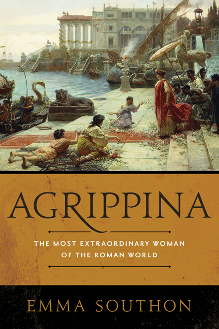 AGRIPPINA THE MOST EXTRAORDINARY WOMAN OF THE ROMAN WORLD EMMA SOUTHON - photo 1