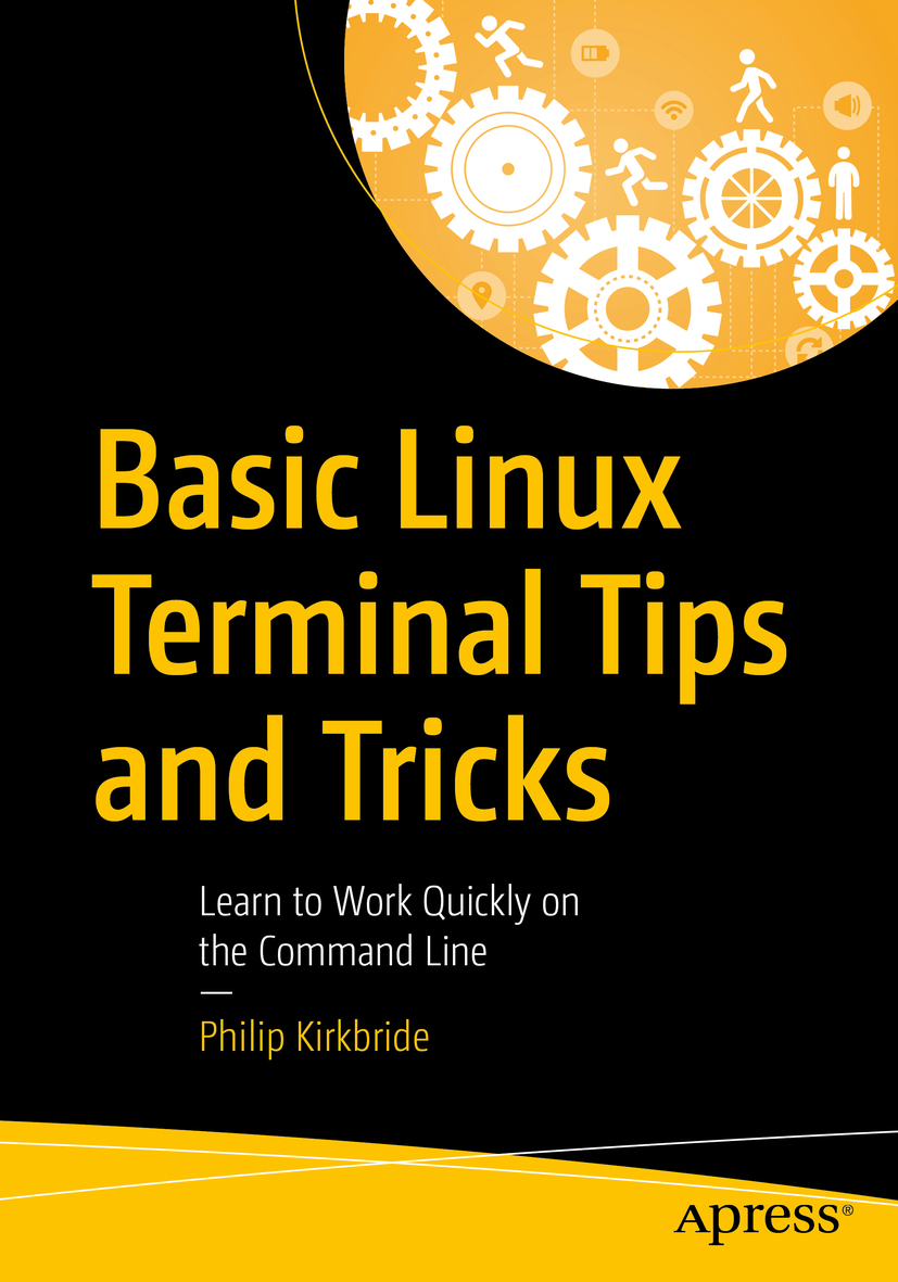 Philip Kirkbride Basic Linux Terminal Tips and Tricks Learn to Work Quickly - photo 1