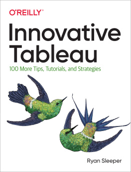 Ryan Sleeper Innovative Tableau: 100 More Tips, Tutorials, and Strategies