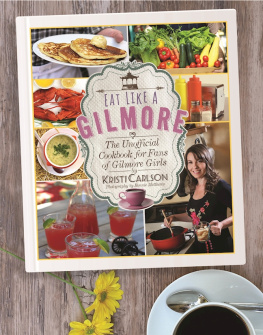 Carlson Kristi Eat like a Gilmore: the unofficial cookbook for fans of Gilmore Girls