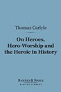 Carlyle - On Heroes, Hero-Worship and the Heroic in History