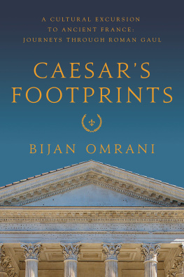 Caesar Julius - Caesars footprints: a cultural excursion to ancient France: journeys through Roman Gaul