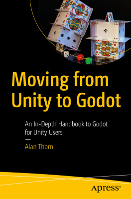 Alan Thorn Moving from Unity to Godot: An In-Depth Handbook to Godot for Unity Users