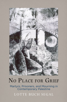 Buch Segal - No place for grief: martyrs, prisoners, and mourning in contemporary Palestine
