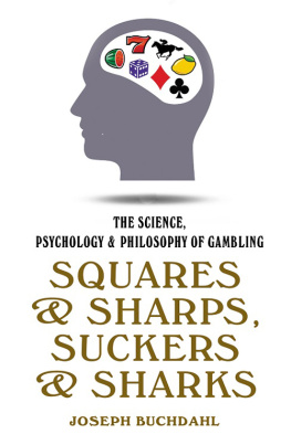 Buchdahl Squares & sharps, suckers & sharks: the science, psychology & philosophy of gambling