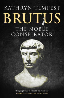 Brutus Marcus Iunius Brutus: the noble conspirator
