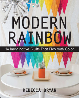 Bryan Modern rainbow: 14 imaginative quilts that play with color