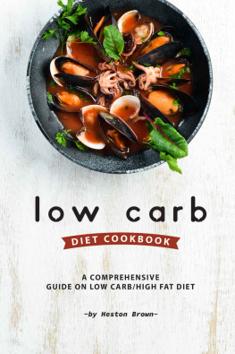 Heston Brown - Low Carb Diet Cookbook: A Comprehensive Guide on Low Carb/High Fat Diet
