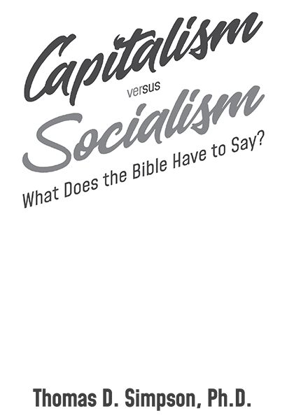 Copyright 2020 by Thomas D Simpson Capitalism versus Socialism What Does the - photo 1