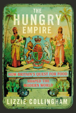 lizzie Collingham The Hungry Empire: How Britains Quest for Food Shaped the Modern World