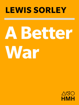 Lewis Sorley A Better War: The Unexamined Victories and Final Tragedy of Americas Last Years in Vietnam